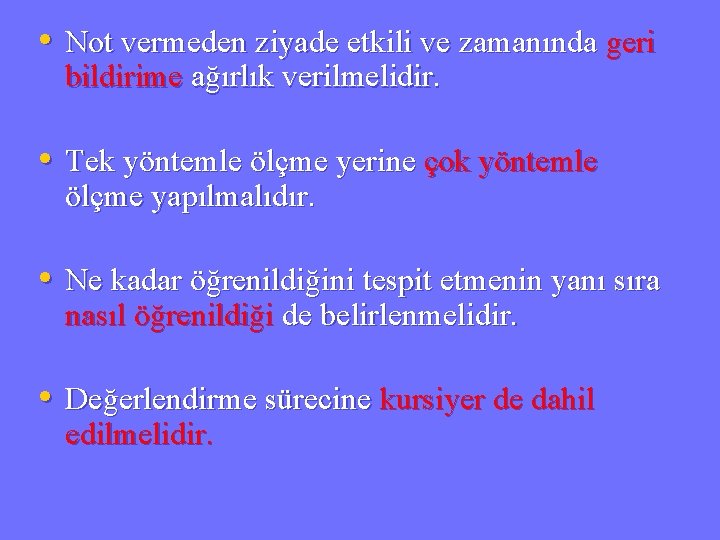  • Not vermeden ziyade etkili ve zamanında geri bildirime ağırlık verilmelidir. • Tek