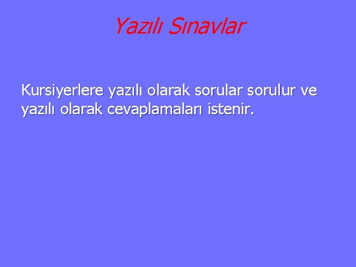 Yazılı Sınavlar Kursiyerlere yazılı olarak sorular sorulur ve yazılı olarak cevaplamaları istenir. 