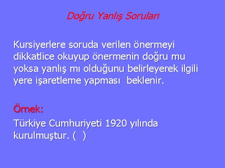 Doğru Yanlış Soruları Kursiyerlere soruda verilen önermeyi dikkatlice okuyup önermenin doğru mu yoksa yanlış