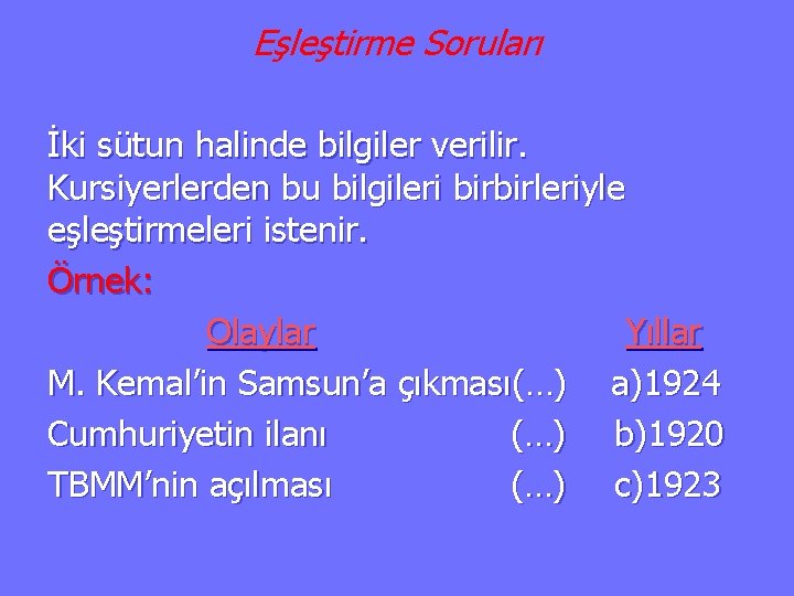 Eşleştirme Soruları İki sütun halinde bilgiler verilir. Kursiyerlerden bu bilgileri birbirleriyle eşleştirmeleri istenir. Örnek: