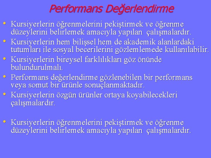 Performans Değerlendirme • Kursiyerlerin öğrenmelerini pekiştirmek ve öğrenme • • düzeylerini belirlemek amacıyla yapılan