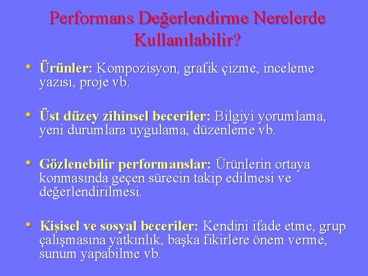 Performans Değerlendirme Nerelerde Kullanılabilir? • Ürünler: Kompozisyon, grafik çizme, inceleme yazısı, proje vb. •