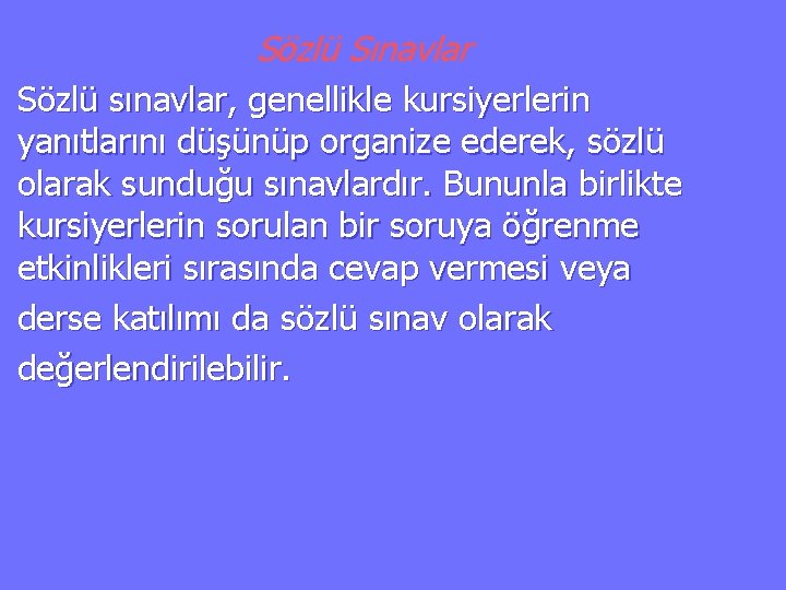 Sözlü Sınavlar Sözlü sınavlar, genellikle kursiyerlerin yanıtlarını düşünüp organize ederek, sözlü olarak sunduğu sınavlardır.