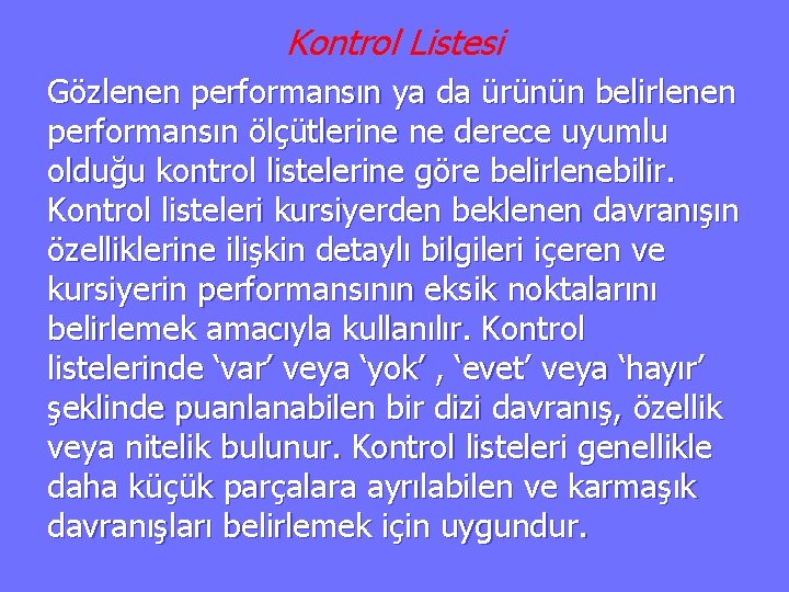 Kontrol Listesi Gözlenen performansın ya da ürünün belirlenen performansın ölçütlerine ne derece uyumlu olduğu