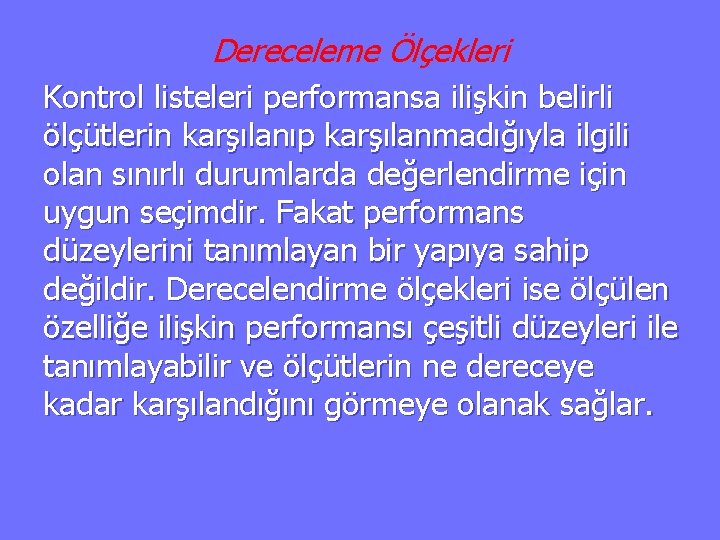 Dereceleme Ölçekleri Kontrol listeleri performansa ilişkin belirli ölçütlerin karşılanıp karşılanmadığıyla ilgili olan sınırlı durumlarda
