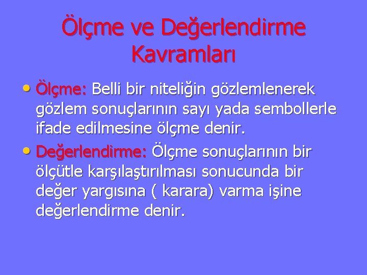 Ölçme ve Değerlendirme Kavramları • Ölçme: Belli bir niteliğin gözlemlenerek gözlem sonuçlarının sayı yada