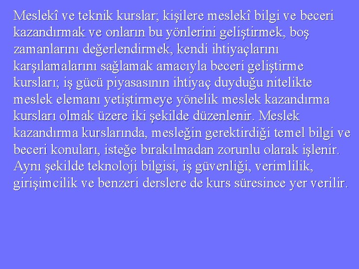 Meslekî ve teknik kurslar; kişilere meslekî bilgi ve beceri kazandırmak ve onların bu yönlerini
