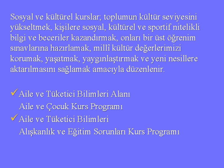 Sosyal ve kültürel kurslar; toplumun kültür seviyesini yükseltmek, kişilere sosyal, kültürel ve sportif nitelikli