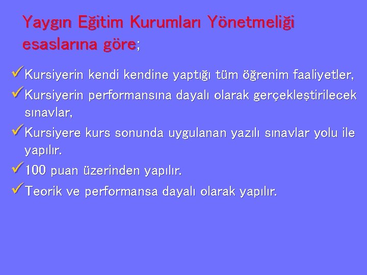 Yaygın Eğitim Kurumları Yönetmeliği esaslarına göre; üKursiyerin kendine yaptığı tüm öğrenim faaliyetler, üKursiyerin performansına
