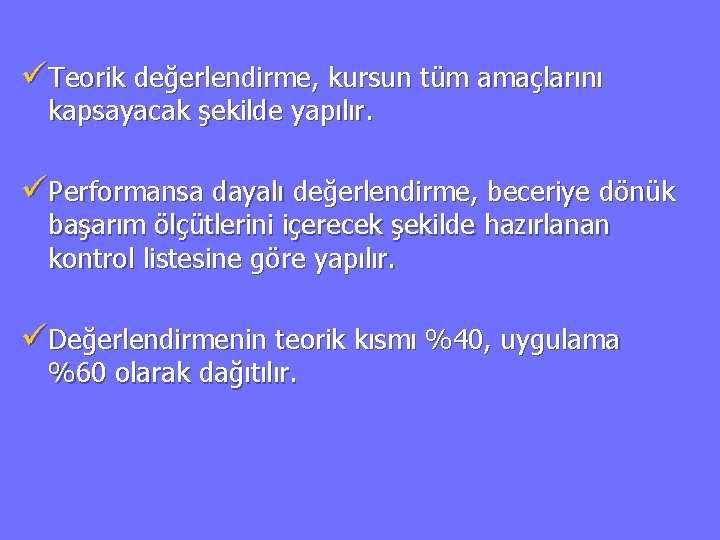 üTeorik değerlendirme, kursun tüm amaçlarını kapsayacak şekilde yapılır. üPerformansa dayalı değerlendirme, beceriye dönük başarım
