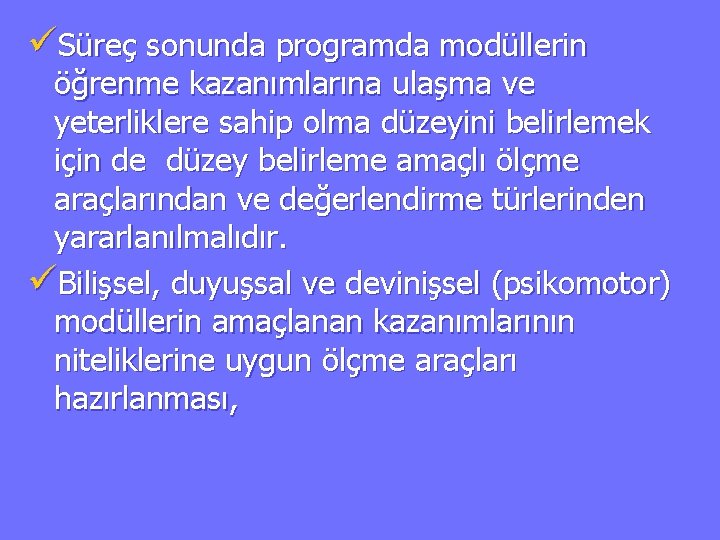 üSüreç sonunda programda modüllerin öğrenme kazanımlarına ulaşma ve yeterliklere sahip olma düzeyini belirlemek için