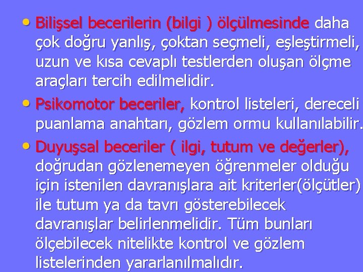  • Bilişsel becerilerin (bilgi ) ölçülmesinde daha çok doğru yanlış, çoktan seçmeli, eşleştirmeli,