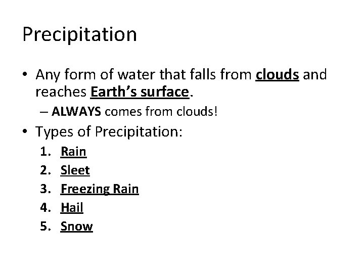 Precipitation • Any form of water that falls from clouds and reaches Earth’s surface.