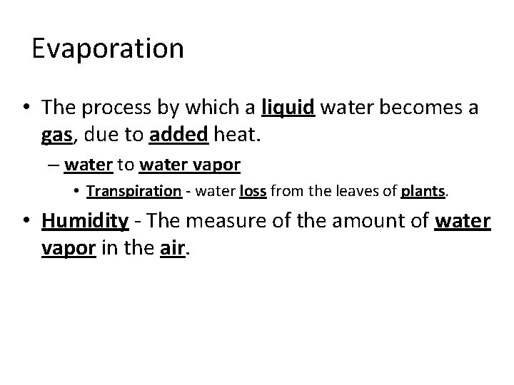 Evaporation • The process by which a liquid water becomes a gas, due to