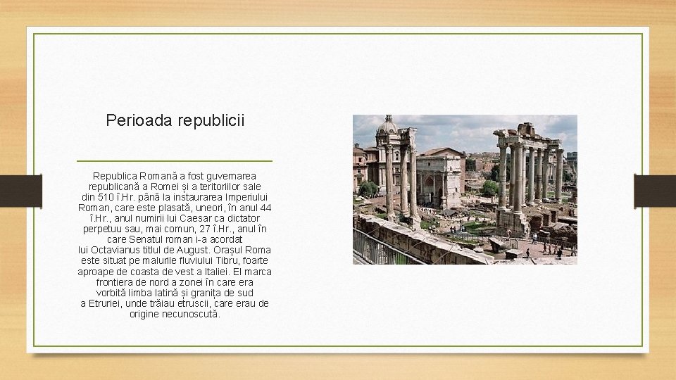 Perioada republicii Republica Romană a fost guvernarea republicană a Romei și a teritoriilor sale