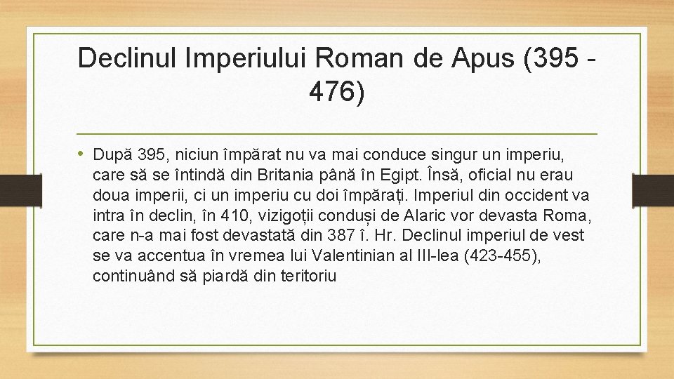 Declinul Imperiului Roman de Apus (395 476) • După 395, niciun împărat nu va