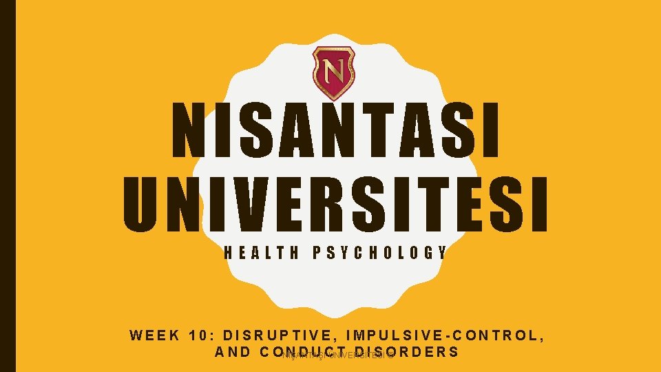 NISANTASI UNIVERSITESI HEALTH PSYCHOLOGY WEEK 10: DISRUPTIVE, IMPULSIVE-CONTROL, A N D C ONİŞANTAŞI N