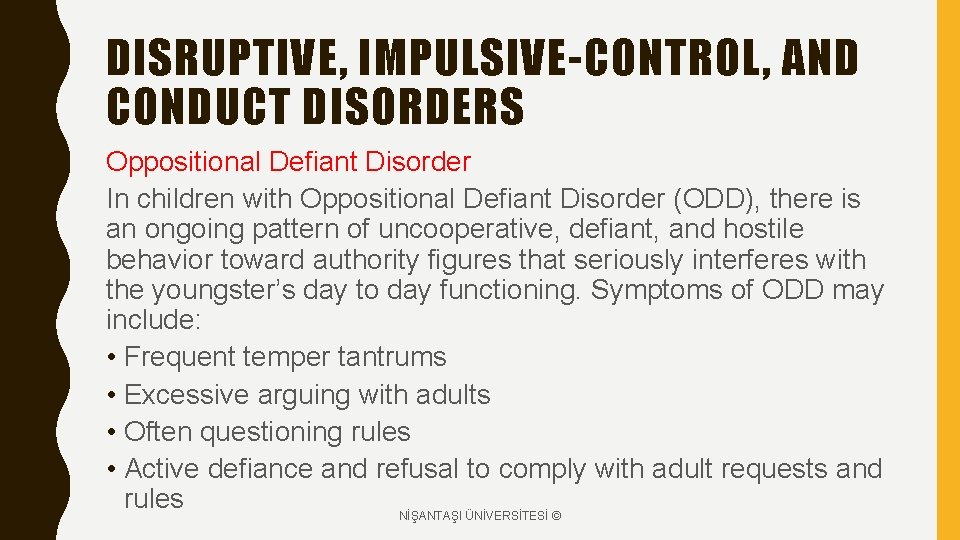 DISRUPTIVE, IMPULSIVE-CONTROL, AND CONDUCT DISORDERS Oppositional Defiant Disorder In children with Oppositional Defiant Disorder