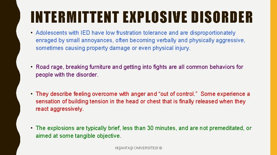 INTERMITTENT EXPLOSIVE DISORDER • Adolescents with IED have low frustration tolerance and are disproportionately