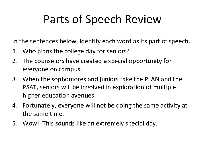 Parts of Speech Review In the sentences below, identify each word as its part