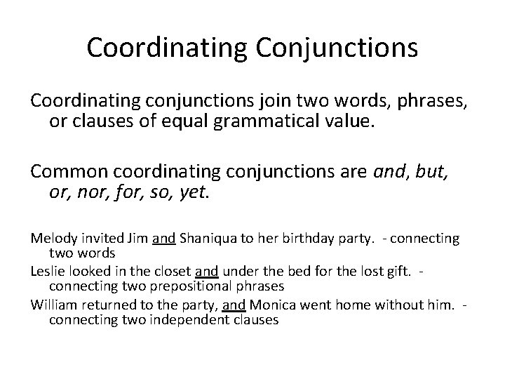 Coordinating Conjunctions Coordinating conjunctions join two words, phrases, or clauses of equal grammatical value.