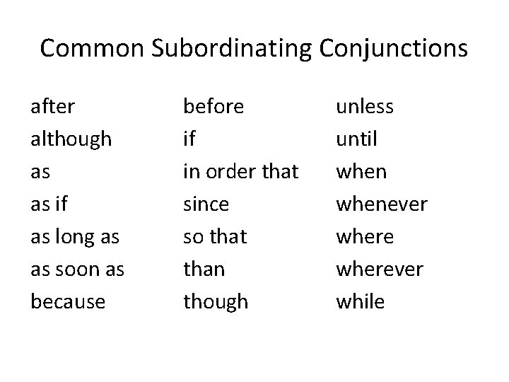 Common Subordinating Conjunctions after although as as if as long as as soon as