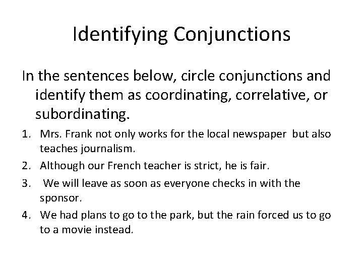 Identifying Conjunctions In the sentences below, circle conjunctions and identify them as coordinating, correlative,