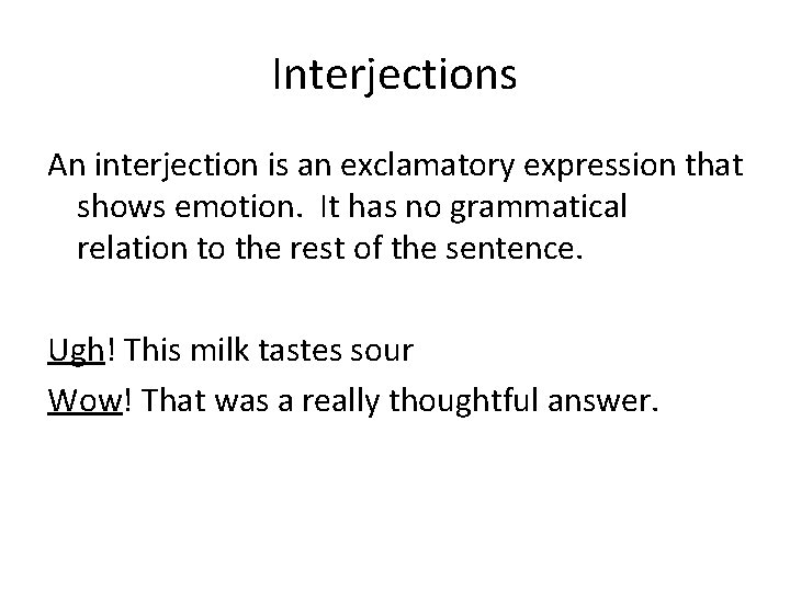 Interjections An interjection is an exclamatory expression that shows emotion. It has no grammatical