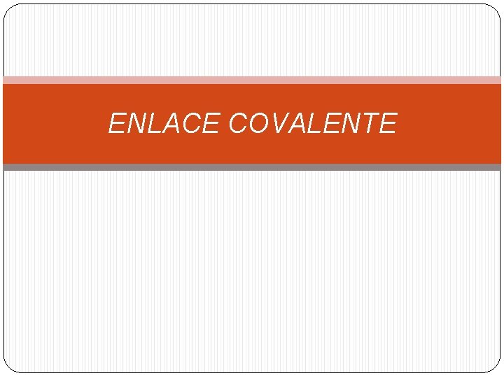 ENLACE COVALENTE 