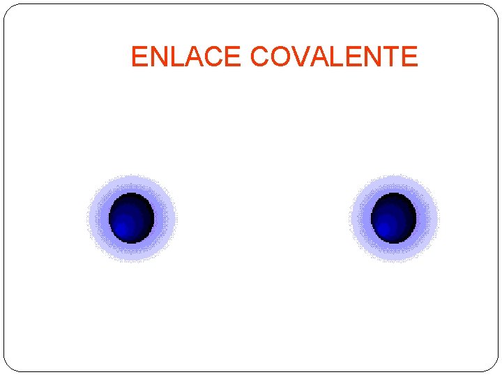 ENLACE COVALENTE 