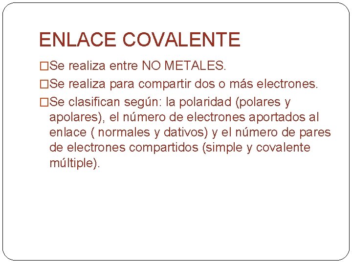 ENLACE COVALENTE �Se realiza entre NO METALES. �Se realiza para compartir dos o más