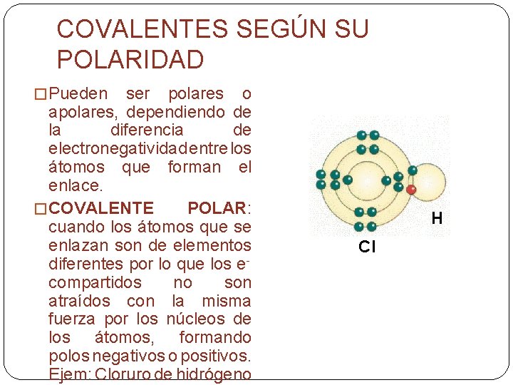 COVALENTES SEGÚN SU POLARIDAD � Pueden ser polares o apolares, dependiendo de la diferencia