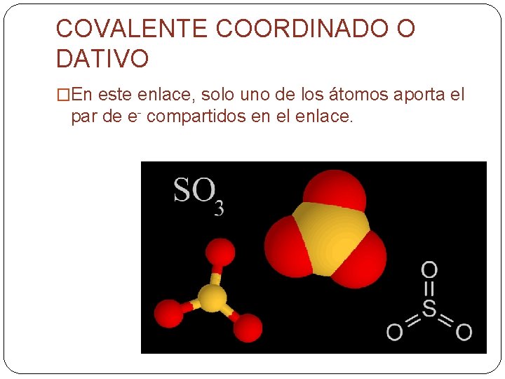 COVALENTE COORDINADO O DATIVO �En este enlace, solo uno de los átomos aporta el