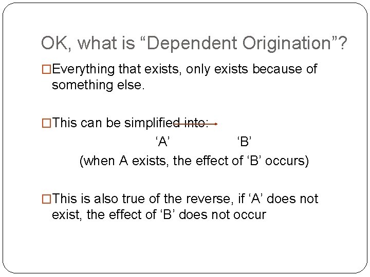 OK, what is “Dependent Origination”? �Everything that exists, only exists because of something else.