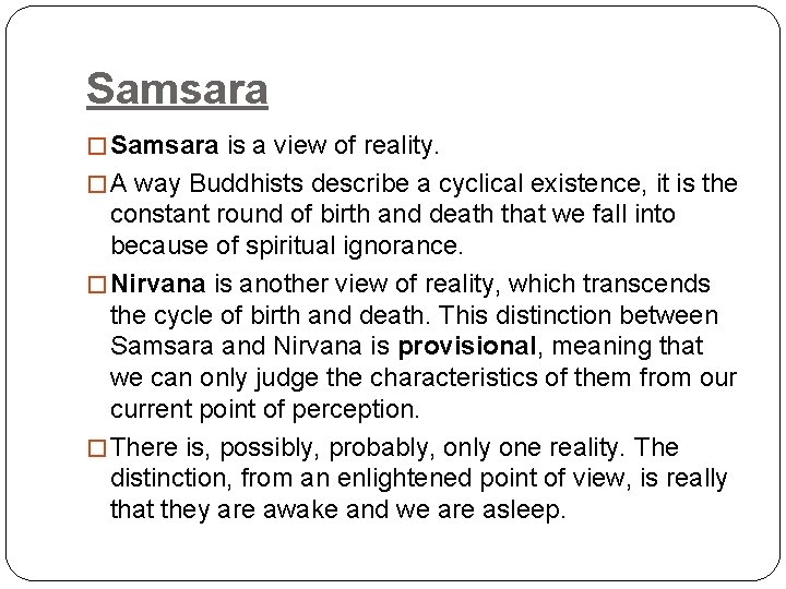 Samsara � Samsara is a view of reality. � A way Buddhists describe a