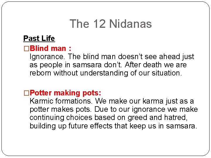 The 12 Nidanas Past Life �Blind man : Ignorance. The blind man doesn’t see