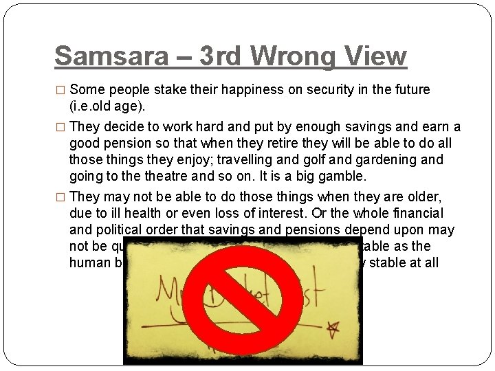 Samsara – 3 rd Wrong View � Some people stake their happiness on security
