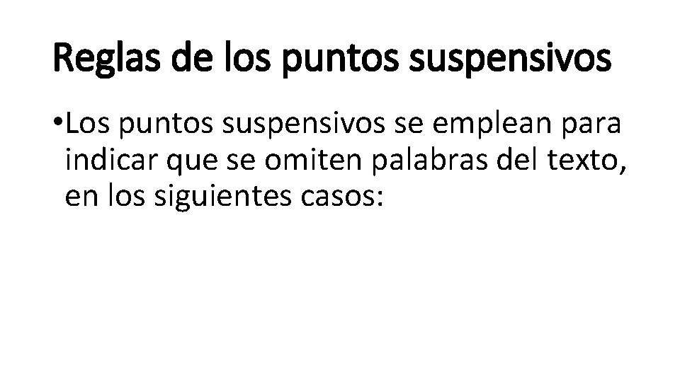 Reglas de los puntos suspensivos • Los puntos suspensivos se emplean para indicar que