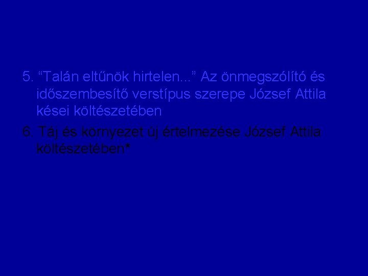 5. “Talán eltűnök hirtelen. . . ” Az önmegszólító és időszembesítő verstípus szerepe József