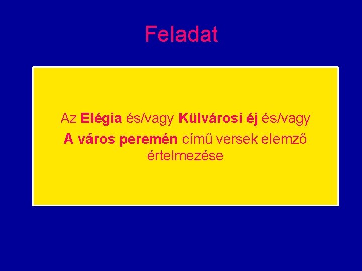 Feladat Az Elégia és/vagy Külvárosi éj és/vagy A város peremén című versek elemző értelmezése