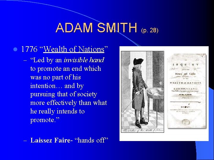 ADAM SMITH (p. 28) l 1776 “Wealth of Nations” – “Led by an invisible