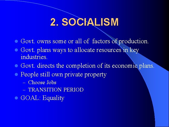 2. SOCIALISM Govt. owns some or all of factors of production. l Govt. plans