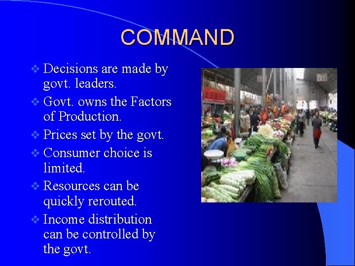 COMMAND v Decisions are made by govt. leaders. v Govt. owns the Factors of