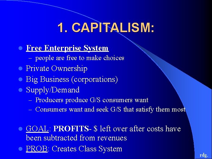 1. CAPITALISM: l Free Enterprise System – people are free to make choices Private