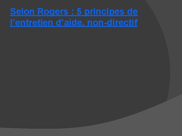 Selon Rogers : 5 principes de l’entretien d’aide, non-directif 
