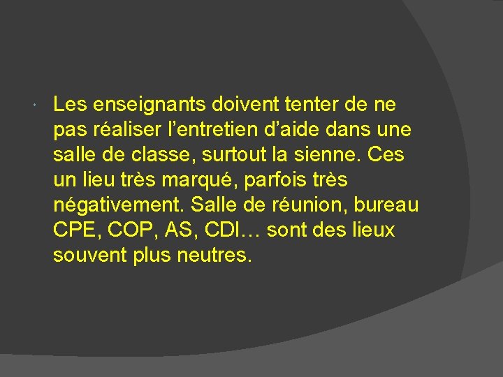  Les enseignants doivent tenter de ne pas réaliser l’entretien d’aide dans une salle