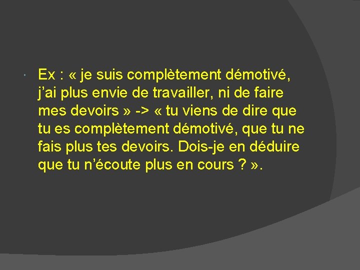  Ex : « je suis complètement démotivé, j’ai plus envie de travailler, ni