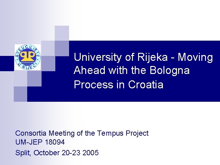 University of Rijeka - Moving Ahead with the Bologna Process in Croatia Consortia Meeting