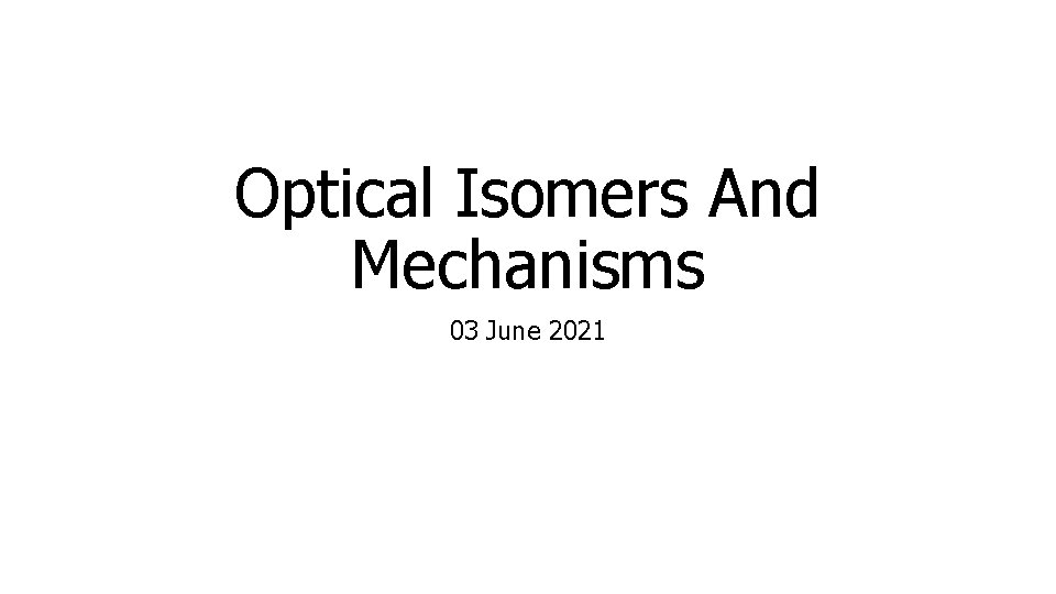 Optical Isomers And Mechanisms 03 June 2021 