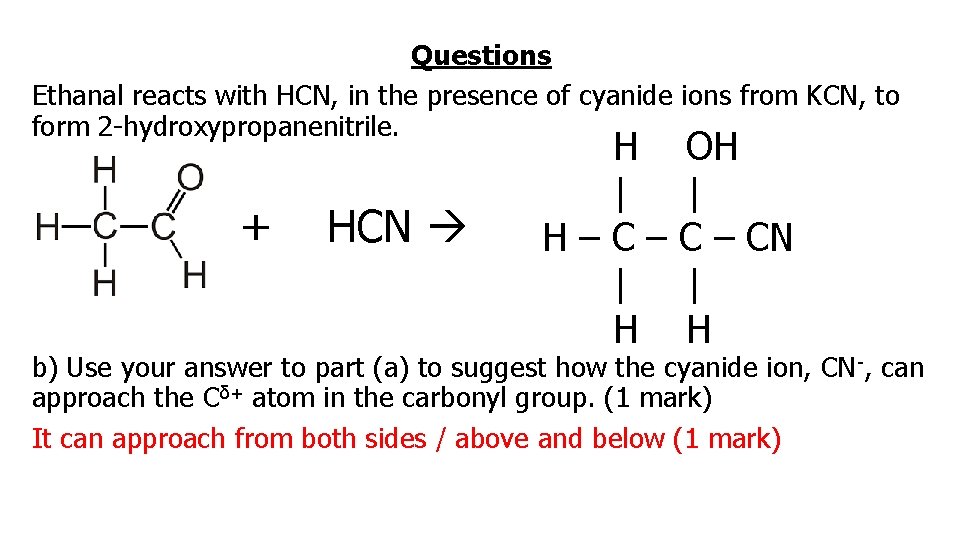 Questions Ethanal reacts with HCN, in the presence of cyanide ions from KCN, to